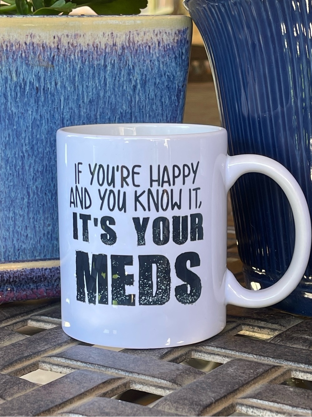 Funny 'If You're Happy And You Know It, It's Your Meds' Mug Coffee Cup Gift